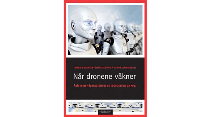  This article is based on research which resulted in a book published in Norwegian in 2016: “Når dronene våkner: Autonome våpensystemer og robotisering av krig” (Oslo; CappelenDamm, 2016)
