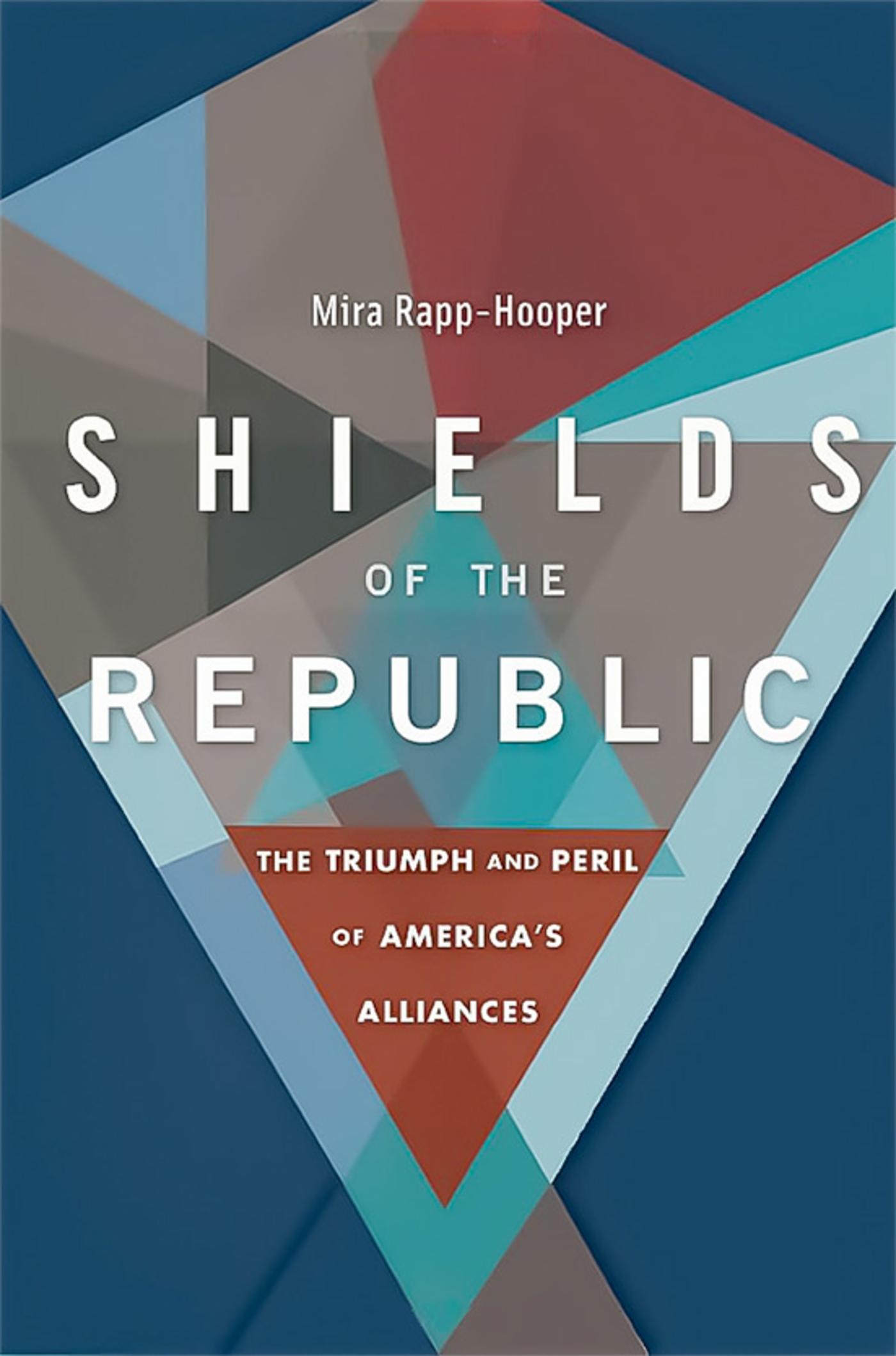 Rapp-Hooper, M., Shields of the Republic: The Triumph and Peril of America's Alliances, Harvard University Press, 2020.
)